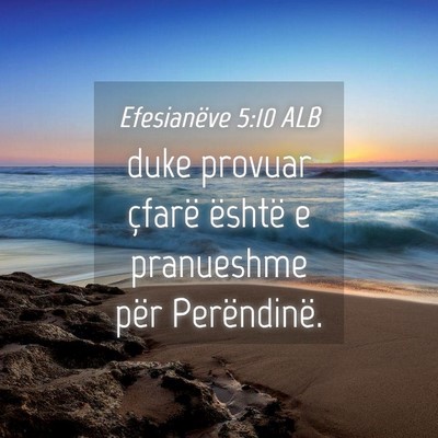 Picture 04 - Efesianëve 5:10 ALB - duke provuar çfarë është e pranueshme për - Bible Verse Picture
