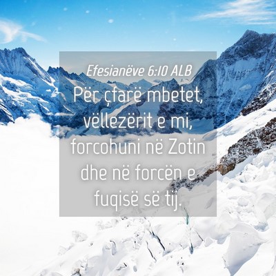 Picture 04 - Efesianëve 6:10 ALB - Për çfarë mbetet, vëllezërit e mi, forcohuni - Bible Verse Picture