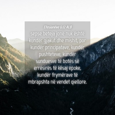 Picture 04 - Efesianëve 6:12 ALB - sepse beteja jonë nuk është kundër gjakut dhe - Bible Verse Picture