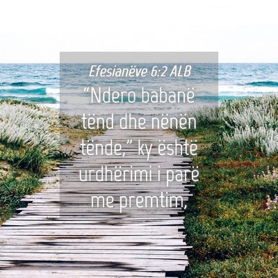 Picture 04 - Efesianëve 6:2 ALB - “Ndero babanë tënd dhe nënën tënde,” ky - Bible Verse Picture