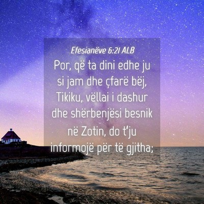 Picture 04 - Efesianëve 6:21 ALB - Por, që ta dini edhe ju si jam dhe çfarë bëj, - Bible Verse Picture