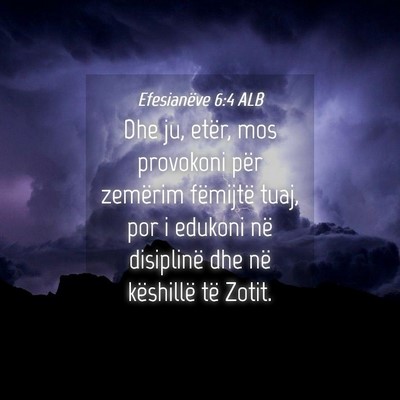 Picture 04 - Efesianëve 6:4 ALB - Dhe ju, etër, mos provokoni për zemërim - Bible Verse Picture