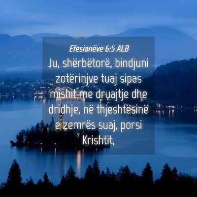 Picture 04 - Efesianëve 6:5 ALB - Ju, shërbëtorë, bindjuni zotërinjve tuaj - Bible Verse Picture