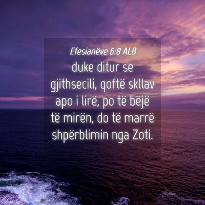 Picture 04 - Efesianëve 6:8 ALB - duke ditur se gjithsecili, qoftë skllav apo i - Bible Verse Picture