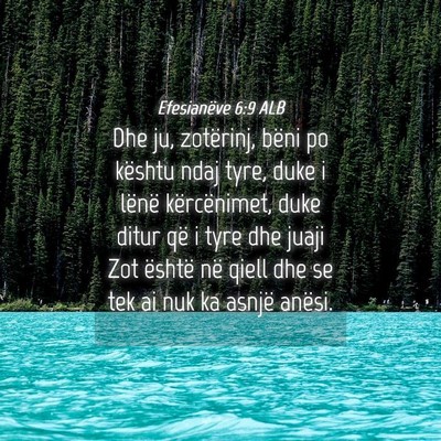 Picture 04 - Efesianëve 6:9 ALB - Dhe ju, zotërinj, bëni po kështu ndaj tyre, - Bible Verse Picture