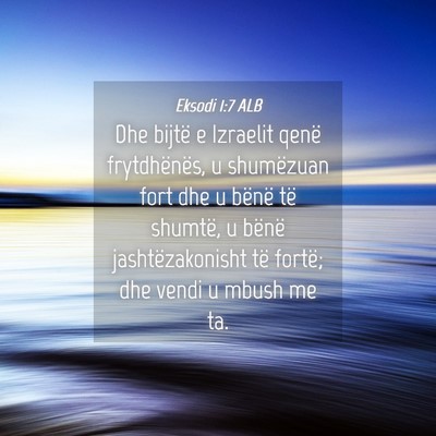 Picture 04 - Eksodi 1:7 ALB - Dhe bijtë e Izraelit qenë frytdhënës, u - Bible Verse Picture