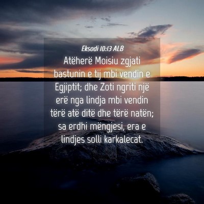 Picture 04 - Eksodi 10:13 ALB - Atëherë Moisiu zgjati bastunin e tij mbi vendin - Bible Verse Picture