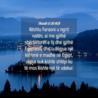 Picture 04 - Eksodi 12:30 ALB - Kështu Faraoni u ngrit natën, ai me gjithë - Bible Verse Picture