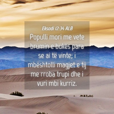 Picture 04 - Eksodi 12:34 ALB - Populli mori me vete brumin e bukës para se ai - Bible Verse Picture