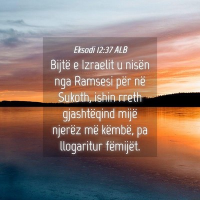Picture 04 - Eksodi 12:37 ALB - Bijtë e Izraelit u nisën nga Ramsesi për në - Bible Verse Picture