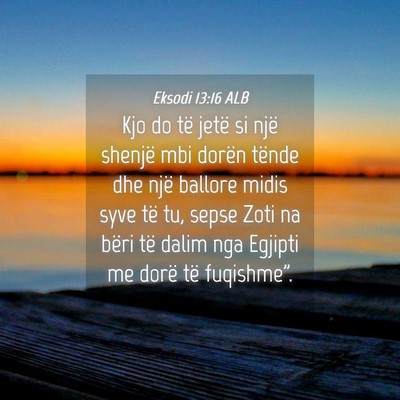 Picture 04 - Eksodi 13:16 ALB - Kjo do të jetë si një shenjë mbi dorën - Bible Verse Picture