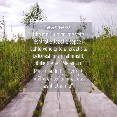 Picture 04 - Eksodi 13:19 ALB - Dhe Moisiu mori me vete eshtrat e Jozefit, sepse - Bible Verse Picture