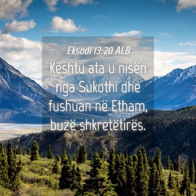 Picture 04 - Eksodi 13:20 ALB - Kështu ata u nisën nga Sukothi dhe fushuan në - Bible Verse Picture