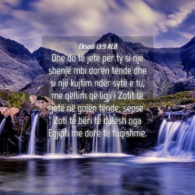 Picture 04 - Eksodi 13:9 ALB - Dhe do të jetë për ty si një shenjë mbi - Bible Verse Picture
