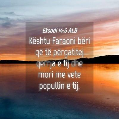 Picture 04 - Eksodi 14:6 ALB - Kështu Faraoni bëri që të përgatitej qerrja - Bible Verse Picture