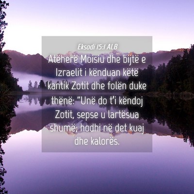 Picture 04 - Eksodi 15:1 ALB - Atëherë Moisiu dhe bijtë e Izraelit i kënduan - Bible Verse Picture