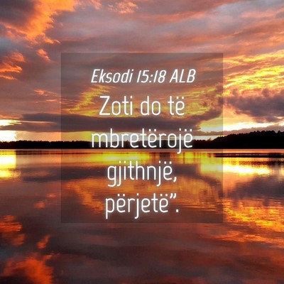 Picture 04 - Eksodi 15:18 ALB - Zoti do të mbretërojë gjithnjë, - Bible Verse Picture