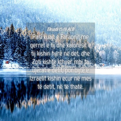 Picture 04 - Eksodi 15:19 ALB - Pasi kuajt e Faraonit me qerret e tij dhe - Bible Verse Picture