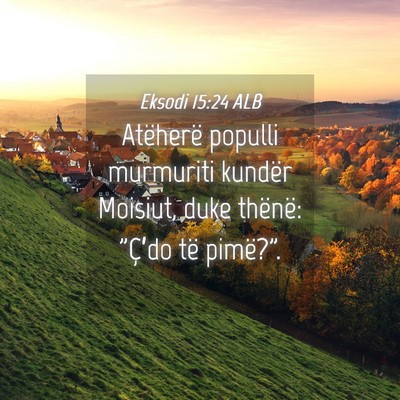 Picture 04 - Eksodi 15:24 ALB - Atëherë populli murmuriti kundër Moisiut, duke - Bible Verse Picture