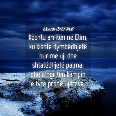 Picture 04 - Eksodi 15:27 ALB - Kështu arritën në Elim, ku kishte - Bible Verse Picture