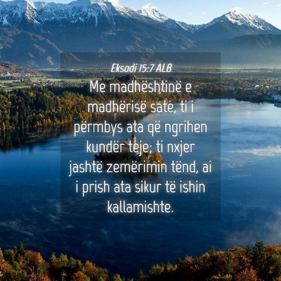 Picture 04 - Eksodi 15:7 ALB - Me madhështinë e madhërisë sate, ti i - Bible Verse Picture