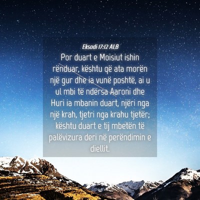 Picture 04 - Eksodi 17:12 ALB - Por duart e Moisiut ishin rënduar, kështu që - Bible Verse Picture