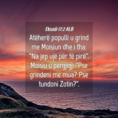 Picture 04 - Eksodi 17:2 ALB - Atëherë populli u grind me Moisiun dhe i tha: - Bible Verse Picture