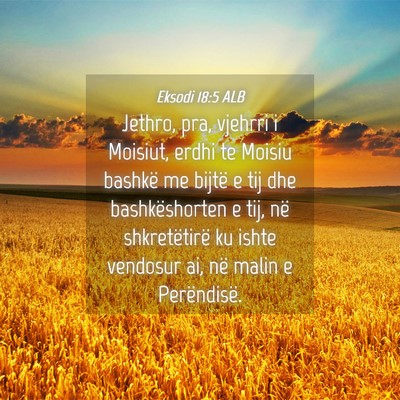 Picture 04 - Eksodi 18:5 ALB - Jethro, pra, vjehrri i Moisiut, erdhi te Moisiu - Bible Verse Picture