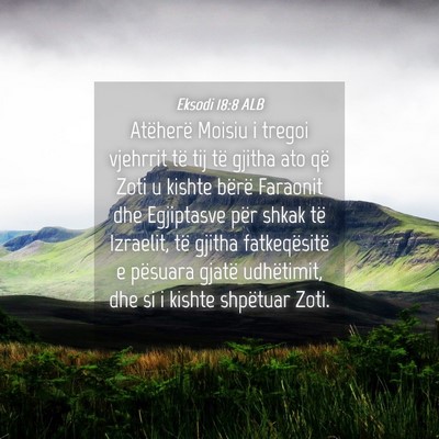 Picture 04 - Eksodi 18:8 ALB - Atëherë Moisiu i tregoi vjehrrit të tij të - Bible Verse Picture