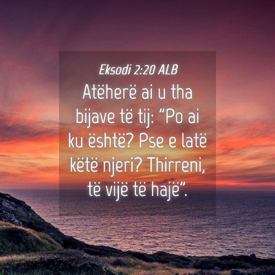 Picture 04 - Eksodi 2:20 ALB - Atëherë ai u tha bijave të tij: 