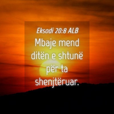 Picture 04 - Eksodi 20:8 ALB - Mbaje mend ditën e shtunë për ta - Bible Verse Picture