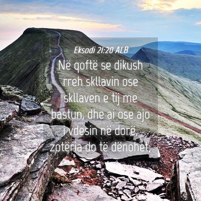 Picture 04 - Eksodi 21:20 ALB - Në qoftë se dikush rreh skllavin ose skllaven e - Bible Verse Picture