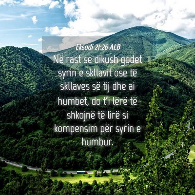 Picture 04 - Eksodi 21:26 ALB - Në rast se dikush godet syrin e skllavit ose të - Bible Verse Picture