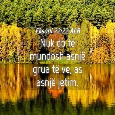 Picture 04 - Eksodi 22:22 ALB - Nuk do të mundosh asnjë grua të ve, as asnjë - Bible Verse Picture
