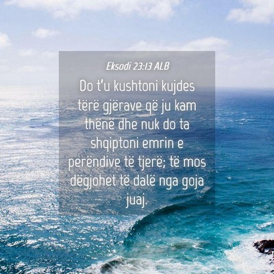 Picture 04 - Eksodi 23:13 ALB - Do t’u kushtoni kujdes tërë gjërave që ju - Bible Verse Picture