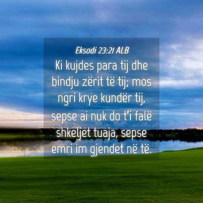Picture 04 - Eksodi 23:21 ALB - Ki kujdes para tij dhe bindju zërit të tij; mos - Bible Verse Picture