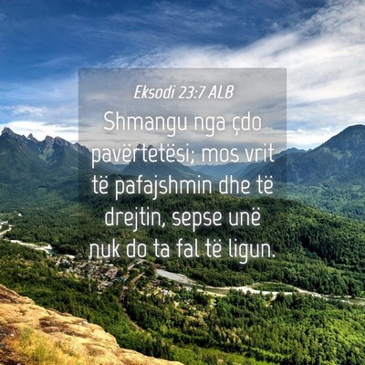 Picture 04 - Eksodi 23:7 ALB - Shmangu nga çdo pavërtetësi; mos vrit të - Bible Verse Picture