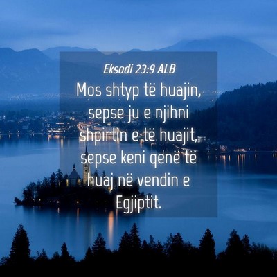 Picture 04 - Eksodi 23:9 ALB - Mos shtyp të huajin, sepse ju e njihni shpirtin - Bible Verse Picture