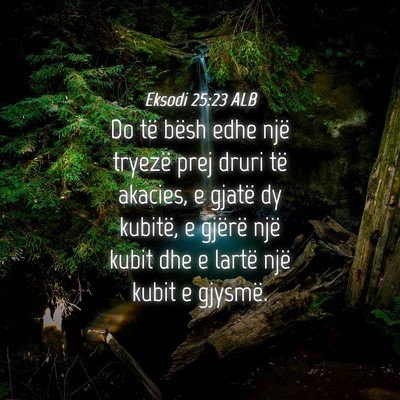 Picture 04 - Eksodi 25:23 ALB - Do të bësh edhe një tryezë prej druri të - Bible Verse Picture