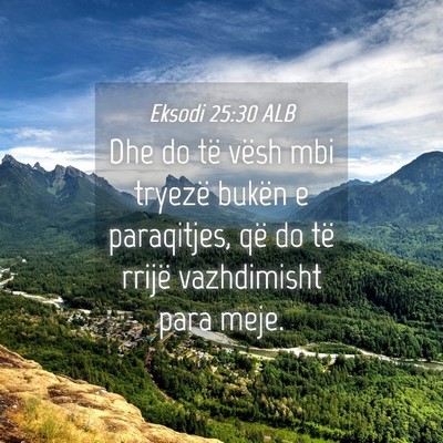 Picture 04 - Eksodi 25:30 ALB - Dhe do të vësh mbi tryezë bukën e paraqitjes, - Bible Verse Picture