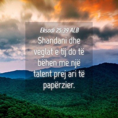Picture 04 - Eksodi 25:39 ALB - Shandani dhe veglat e tij do të bëhen me një - Bible Verse Picture