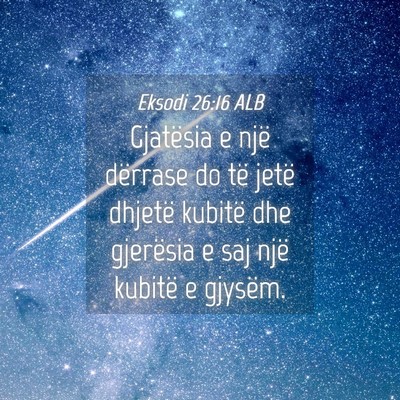 Picture 04 - Eksodi 26:16 ALB - Gjatësia e një dërrase do të jetë dhjetë - Bible Verse Picture