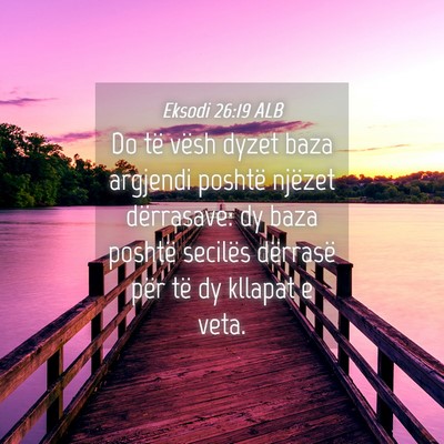 Picture 04 - Eksodi 26:19 ALB - Do të vësh dyzet baza argjendi poshtë njëzet - Bible Verse Picture