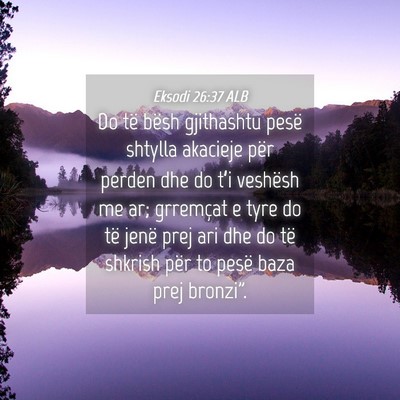 Picture 04 - Eksodi 26:37 ALB - Do të bësh gjithashtu pesë shtylla akacieje - Bible Verse Picture