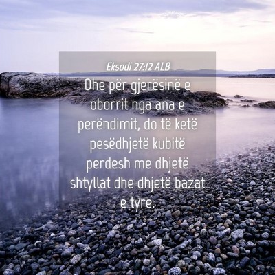 Picture 04 - Eksodi 27:12 ALB - Dhe për gjerësinë e oborrit nga ana e - Bible Verse Picture
