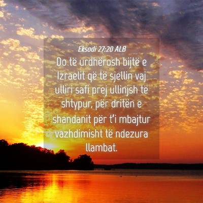 Picture 04 - Eksodi 27:20 ALB - Do të urdhërosh bijtë e Izraelit që të - Bible Verse Picture