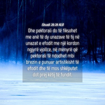 Picture 04 - Eksodi 28:28 ALB - Dhe pektorali do të fiksohet me anë të dy - Bible Verse Picture