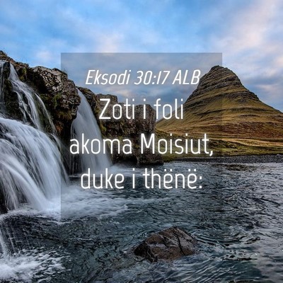 Picture 04 - Eksodi 30:17 ALB - Zoti i foli akoma Moisiut, duke i - Bible Verse Picture
