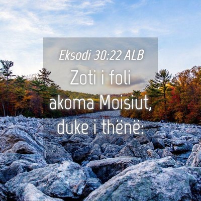 Picture 04 - Eksodi 30:22 ALB - Zoti i foli akoma Moisiut, duke i - Bible Verse Picture