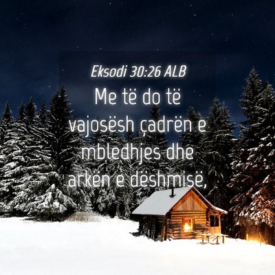 Picture 04 - Eksodi 30:26 ALB - Me të do të vajosësh çadrën e mbledhjes dhe - Bible Verse Picture